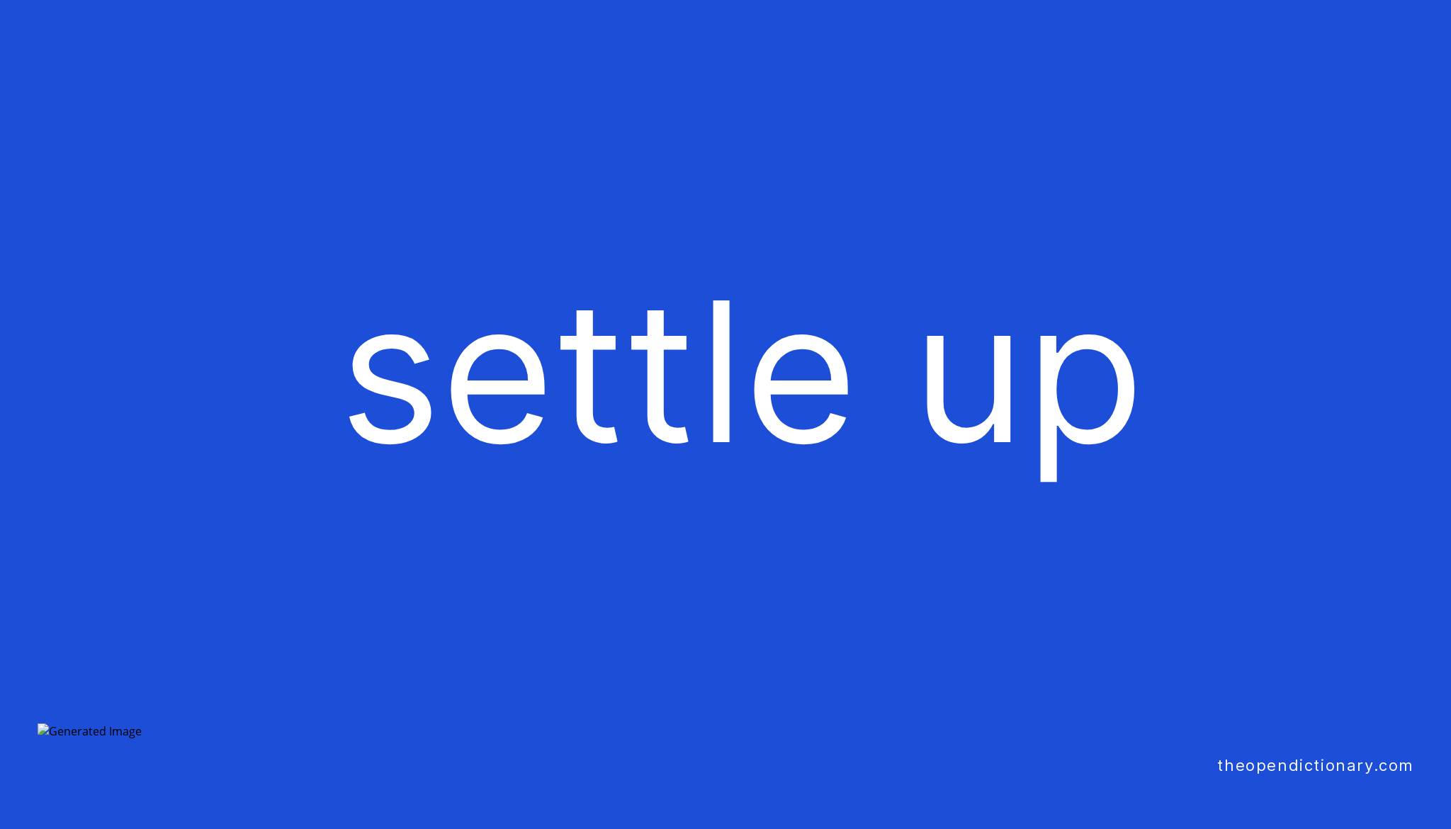 SETTLE UP Phrasal Verb SETTLE UP Definition Meaning And Example